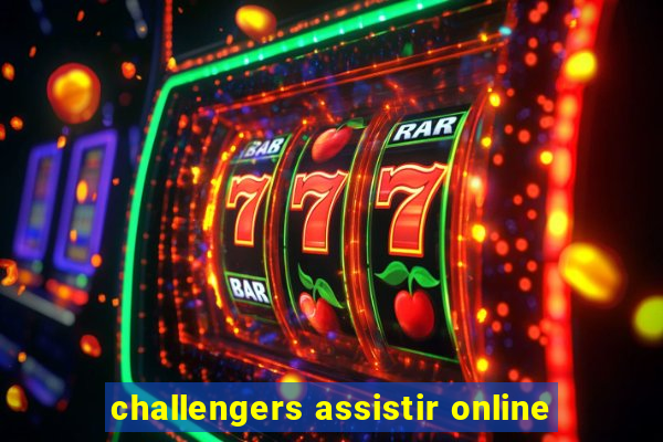 challengers assistir online